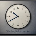 What Time Was It 22 Hours Ago?